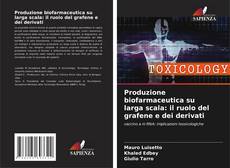 Bookcover of Produzione biofarmaceutica su larga scala: il ruolo del grafene e dei derivati