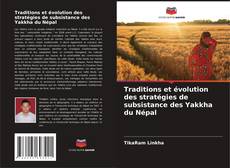 Couverture de Traditions et évolution des stratégies de subsistance des Yakkha du Népal