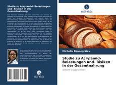 Bookcover of Studie zu Acrylamid- Belastungen und- Risiken in der Gesamtnahrung