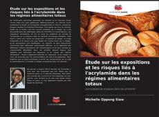 Capa do livro de Étude sur les expositions et les risques liés à l'acrylamide dans les régimes alimentaires totaux 