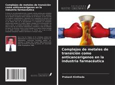 Buchcover von Complejos de metales de transición como anticancerígenos en la industria farmacéutica