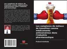 Bookcover of Les complexes de métaux de transition comme médicaments anticancéreux dans l'industrie pharmaceutique