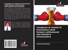 Complessi di metalli di transizione come farmaci antitumorali nell'industria farmaceutica的封面