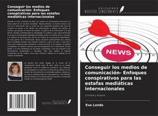 Buchcover von Conseguir los medios de comunicación- Enfoques conspirativos para las estafas mediáticas internacionales