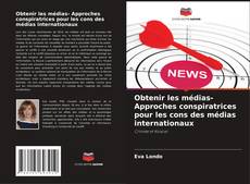 Bookcover of Obtenir les médias- Approches conspiratrices pour les cons des médias internationaux