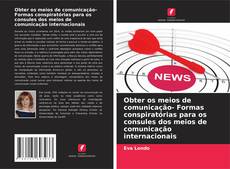 Portada del libro de Obter os meios de comunicação- Formas conspiratórias para os consules dos meios de comunicação internacionais