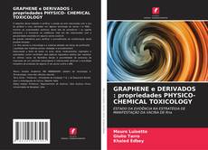 GRAPHENE e DERIVADOS : propriedades PHYSICO- CHEMICAL TOXICOLOGY kitap kapağı