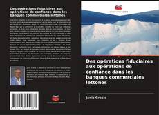 Bookcover of Des opérations fiduciaires aux opérations de confiance dans les banques commerciales lettones