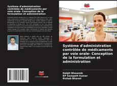 Couverture de Système d'administration contrôlée de médicaments par voie orale- Conception de la formulation et administration