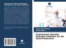 Portada del libro de Superporöse Atenolol-Hydrogel-Tabletten für die Gastro-Retention