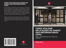 Buchcover von COMO UTILIZAR APLICAÇÕES DE DADOS GEO-REFERENCIADOS (GPS)