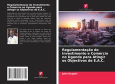 Buchcover von Regulamentação do Investimento e Comércio no Uganda para Atingir os Objectivos de E.A.C.