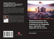 Buchcover von Réglementation des investissements et du commerce en Ouganda pour atteindre les objectifs de la C.E.A.