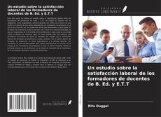 Bookcover of Un estudio sobre la satisfacción laboral de los formadores de docentes de B. Ed. y E.T.T