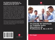 Um Estudo de Satisfação no Trabalho entre Educadores de Professores B. Ed. e E.T.T的封面