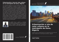 Bookcover of Urbanización e isla de calor urbana en la metrópolis de Kano, Nigeria