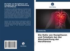 Portada del libro de Die Rolle von Rosiglitazon und Felodipin bei der Abschwächung der Herzfibrose