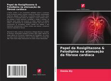 Borítókép a  Papel da Rosiglitazona & Felodipina na atenuação da fibrose cardíaca - hoz