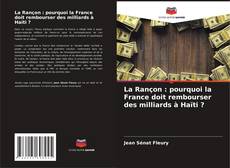 Bookcover of La Rançon : pourquoi la France doit rembourser des milliards à Haïti ?