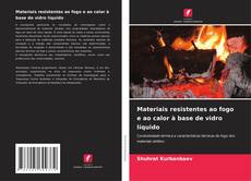 Bookcover of Materiais resistentes ao fogo e ao calor à base de vidro líquido