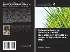 Bookcover of Enriquecimiento de semillas y cultivos ecológicos con extracto de brotes de legumbres en el arroz