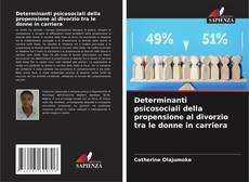 Bookcover of Determinanti psicosociali della propensione al divorzio tra le donne in carriera