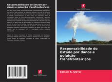 Capa do livro de Responsabilidade do Estado por danos e poluição transfronteiriços 
