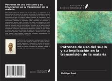 Bookcover of Patrones de uso del suelo y su implicación en la transmisión de la malaria
