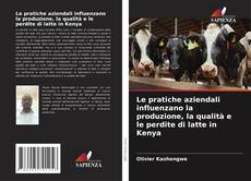 Portada del libro de Le pratiche aziendali influenzano la produzione, la qualità e le perdite di latte in Kenya