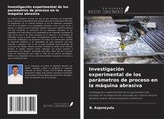 Bookcover of Investigación experimental de los parámetros de proceso en la máquina abrasiva