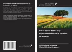 Crear bases teóricas y experimentales de la siembra de granos kitap kapağı