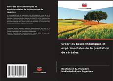 Buchcover von Créer les bases théoriques et expérimentales de la plantation de céréales