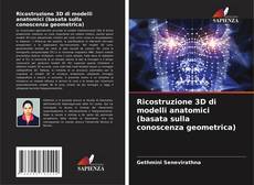 Bookcover of Ricostruzione 3D di modelli anatomici (basata sulla conoscenza geometrica)