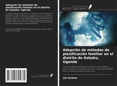 Buchcover von Adopción de métodos de planificación familiar en el distrito de Koboko, Uganda
