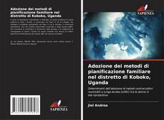 Bookcover of Adozione dei metodi di pianificazione familiare nel distretto di Koboko, Uganda