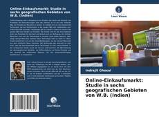 Online-Einkaufsmarkt: Studie in sechs geografischen Gebieten von W.B. (Indien) kitap kapağı