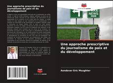 Bookcover of Une approche prescriptive du journalisme de paix et du développement
