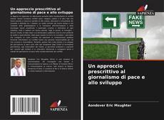 Copertina di Un approccio prescrittivo al giornalismo di pace e allo sviluppo