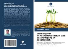 Stärkung von Wirtschaftswachstum und Beschäftigung in Bangladesch的封面