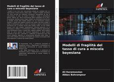 Capa do livro de Modelli di fragilità del tasso di cura a miscela bayesiana 