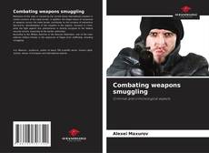 Combating weapons smuggling kitap kapağı