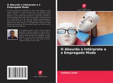 Bookcover of O Absurdo o Intérprete e o Empregado Mudo