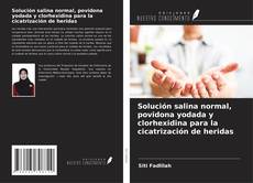 Bookcover of Solución salina normal, povidona yodada y clorhexidina para la cicatrización de heridas
