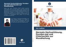 Normale Kochsalzlösung, Povidon-Jod und Chlorhexidin zur Wundheilung kitap kapağı