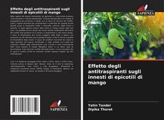 Copertina di Effetto degli antitraspiranti sugli innesti di epicotili di mango