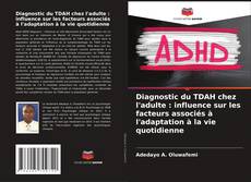 Copertina di Diagnostic du TDAH chez l'adulte : influence sur les facteurs associés à l'adaptation à la vie quotidienne