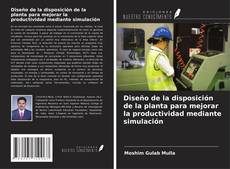 Bookcover of Diseño de la disposición de la planta para mejorar la productividad mediante simulación