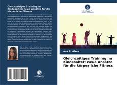 Bookcover of Gleichzeitiges Training im Kindesalter: neue Ansätze für die körperliche Fitness
