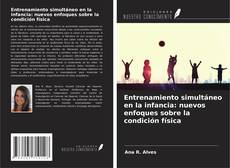 Bookcover of Entrenamiento simultáneo en la infancia: nuevos enfoques sobre la condición física