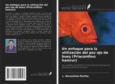 Bookcover of Un enfoque para la utilización del pez ojo de buey (Priacanthus hamrur)